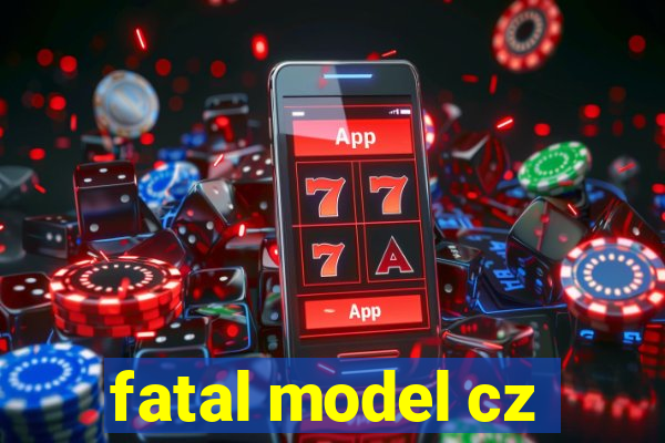 fatal model cz